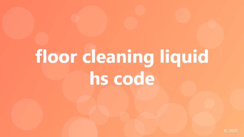 floor cleaning liquid hs code