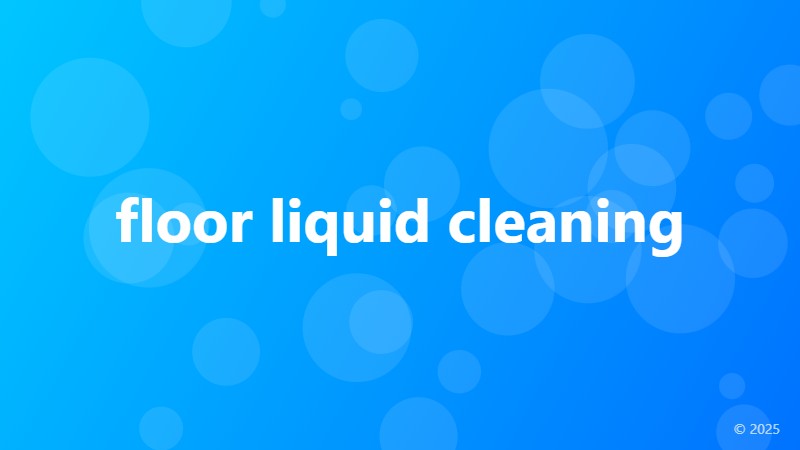 floor liquid cleaning