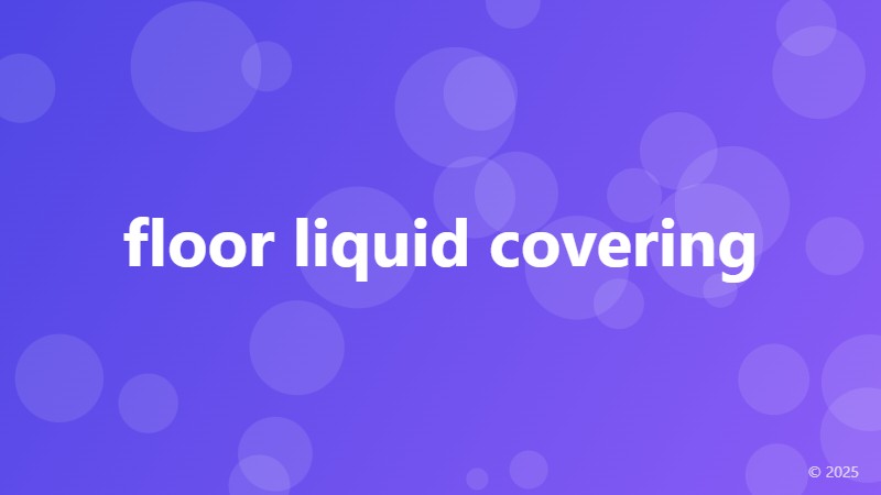 floor liquid covering