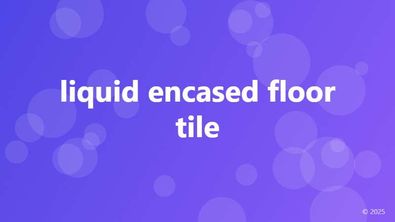 liquid encased floor tile