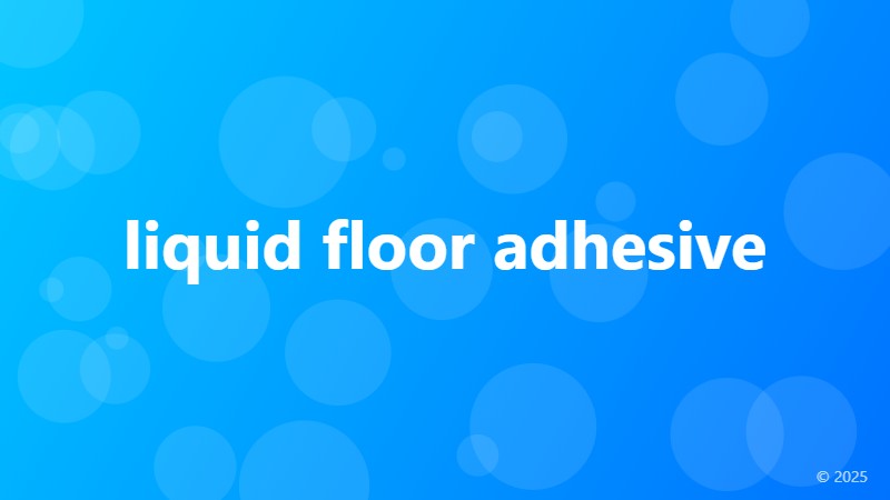 liquid floor adhesive