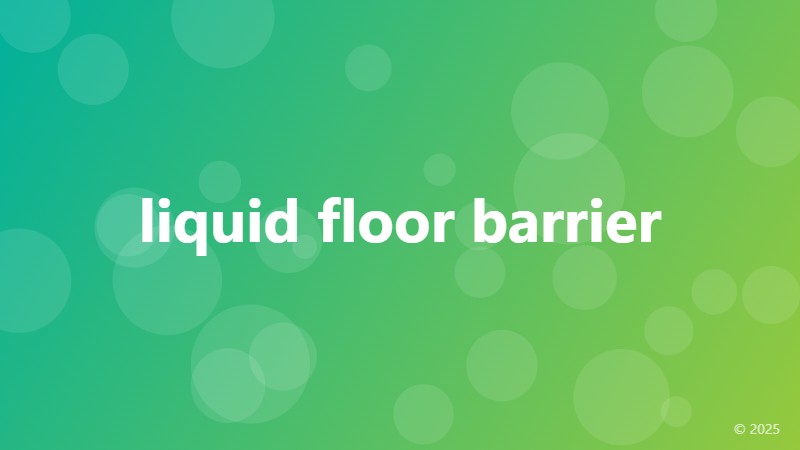 liquid floor barrier