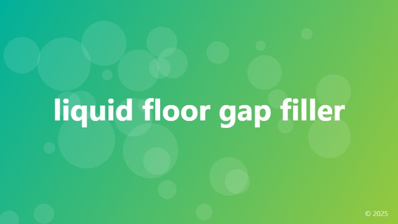 liquid floor gap filler