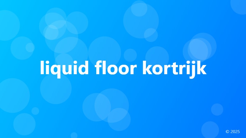 liquid floor kortrijk