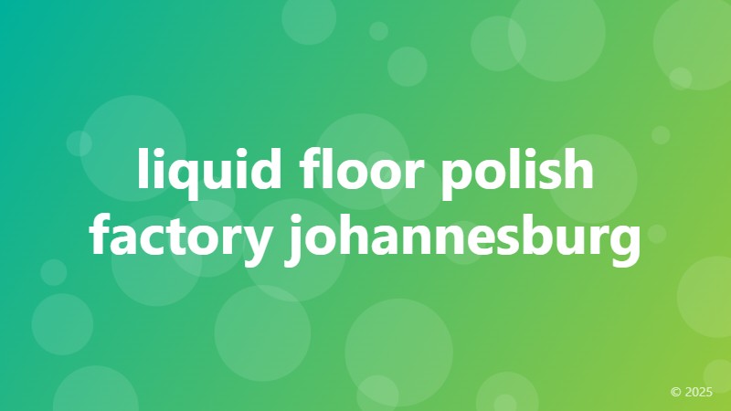 liquid floor polish factory johannesburg