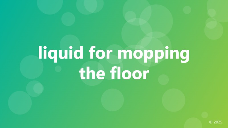 liquid for mopping the floor