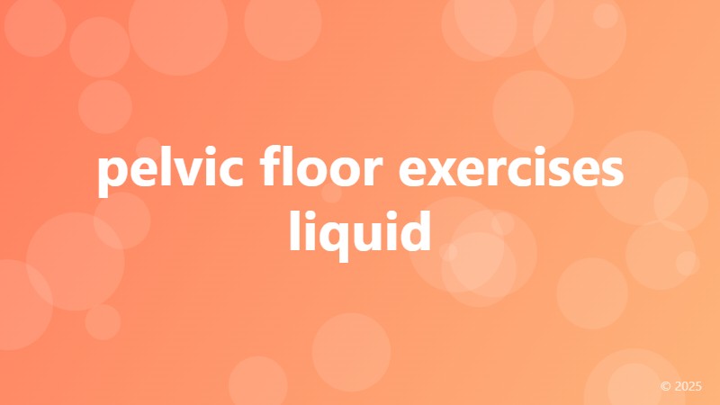 pelvic floor exercises liquid