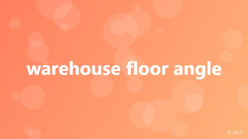 warehouse floor angle